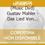 (Music Dvd) Gustav Mahler - Das Lied Von Der Erde cd