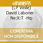 (LP Vinile) David Laborier - Ne:X:T -Hq-
