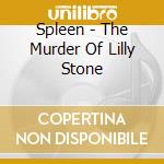 Spleen - The Murder Of Lilly Stone cd