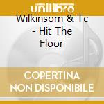 Wilkinsom & Tc - Hit The Floor cd