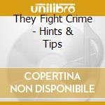 They Fight Crime - Hints & Tips cd musicale di They Fight Crime