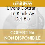 Ulvens Dottrar - En Klunk Av Det Bla cd