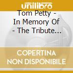 Tom Petty - In Memory Of - The Tribute Album cd
