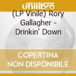 (LP Vinile) Rory Gallagher - Drinkin' Down lp vinile di Rory Gallagher