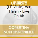 (LP Vinile) Van Halen - Live On Air