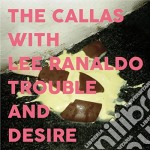 Callas With Lee Ranaldo - Trouble & Desire