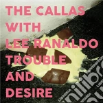 Callas With Lee Ranaldo - Trouble & Desire cd