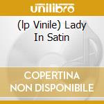 (lp Vinile) Lady In Satin cd