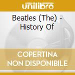 Beatles (The) - History Of cd musicale di Beatles