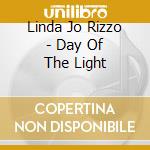 Linda Jo Rizzo - Day Of The Light cd musicale di Linda Jo Rizzo
