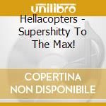 Hellacopters - Supershitty To The Max! cd