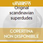 Original scandinavian superdudes cd
