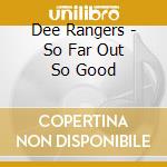 Dee Rangers - So Far Out So Good cd