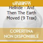Hellride - And Then The Earth Moved (9 Trax) cd musicale di Hellride