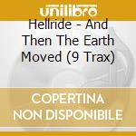 Hellride - And Then The Earth Moved (9 Trax) cd