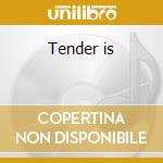 Tender is cd