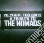 Tribute To The Nomads - 20 Yeras Too Soon cd