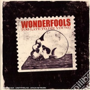 Wonderfools (The) - Too Late To Die Youg cd musicale di The Wonderfools