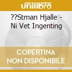 ??Stman Hjalle - Ni Vet Ingenting cd