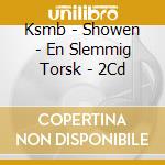 Ksmb - Showen - En Slemmig Torsk - 2Cd cd