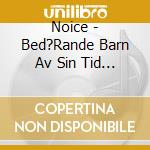 Noice - Bed?Rande Barn Av Sin Tid (Remastrad 2021) cd