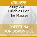 Zinny Zan - Lullabies For The Masses cd