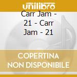 Carr Jam - 21 - Carr Jam - 21 cd