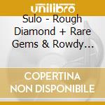 Sulo - Rough Diamond + Rare Gems & Rowdy Tracks cd