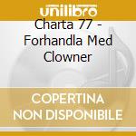 Charta 77 - Forhandla Med Clowner cd