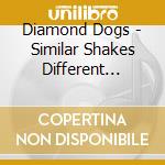 Diamond Dogs - Similar Shakes Different Distortion cd