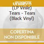 (LP Vinile) Tears - Tears (Black Vinyl) vinile