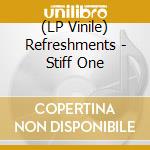 (LP Vinile) Refreshments - Stiff One vinile