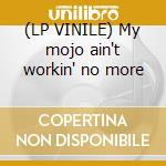 (LP VINILE) My mojo ain't workin' no more cd