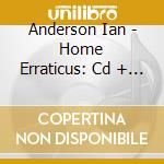 Anderson Ian - Home Erraticus: Cd + Dvd cd musicale di Anderson Ian