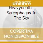 Heavydeath - Sarcophagus In The Sky cd musicale di Heavydeath