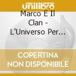 Marco E Il Clan - L'Universo Per Me cd musicale di Marco E Il Clan