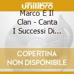 Marco E Il Clan - Canta I Successi Di Radio Zeta cd musicale di Marco E Il Clan