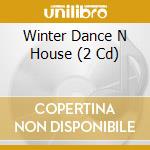 Winter Dance N House (2 Cd) cd musicale