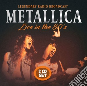 Metallica - Live In The 80S (2 Cd) cd musicale