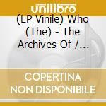 (LP Vinile) Who (The) - The Archives Of / Legendary Songs From The Early Days lp vinile