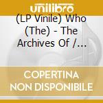 (LP Vinile) Who (The) - The Archives Of / Legendary Songs From The Early Days vinile