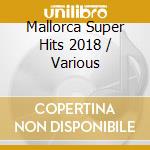Mallorca Super Hits 2018 / Various cd