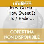 Jerry Garcia - How Sweet It Is / Radio Broadcast 1974 cd
