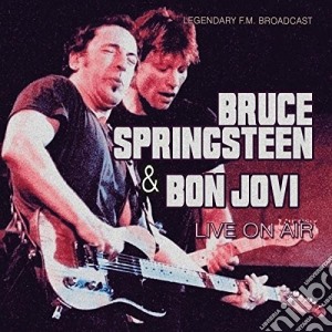 Bruce Springsteen / Jon Bon Jovi - Live On Air (2 Cd) cd musicale di Bruce Springsteen & Jon Bon Jovi