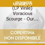 (LP Vinile) Voracious Scourge - Our Demise lp vinile di Voracious Scourge