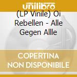 (LP Vinile) Oi Rebellen - Alle Gegen Allle vinile