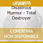 Disastrous Murmur - Total Destroyer cd