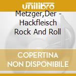 Metzger,Der - Hackfleisch Rock And Roll cd