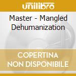 Master - Mangled Dehumanization cd