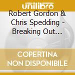 Robert Gordon & Chris Spedding - Breaking Out Tonight (November 28, 1986) cd